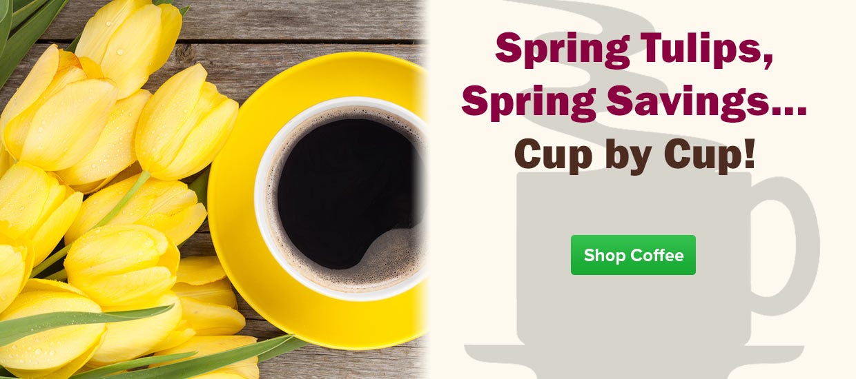 Spring Tulips, Spring Savings... Cup by Cup!